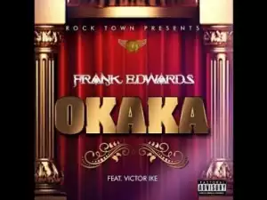 Video: FRANK EDWARDS – OKAKA (FT VICTOR IKE)